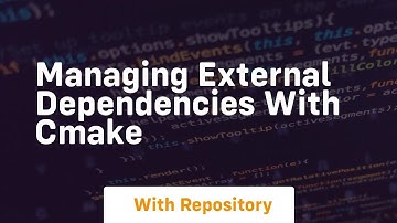 managing external dependencies with cmake