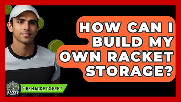 How Can I Build My Own Racket Storage? - The Racket Xpert