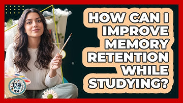 How Can I Improve Memory Retention While Studying? - Learn As An Adult