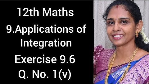 12th Maths💯Exercise 9.6💯Q.No.1(v)💯Chapter 9💯Applications of Integration💯TN Samacheer Kalvi