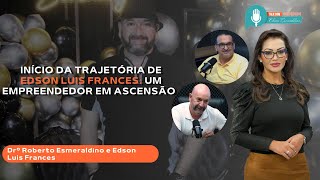 Parte 01- Início Da Trajetória De Edson Luis Frances Um Empreendedor Em Ascensão
