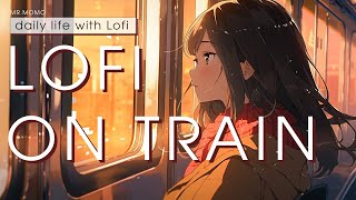 A ride of chill and peace ~ Lofi on train - calm, relaxing beats | Daily lofi hiphop vibes