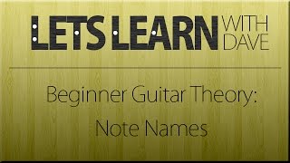 Let's Learn: Essential Guitar Theory: Note Names