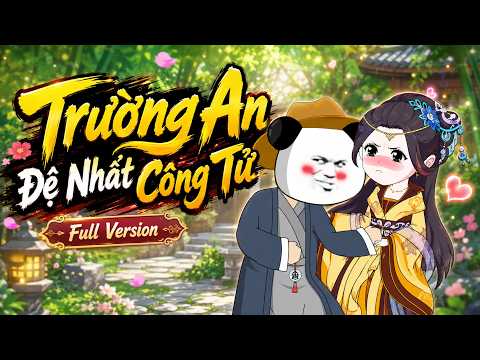 ( FULL VERSION ) Trường An Đệ Nhất Công Tử | Hà Nhân Xuyên Không