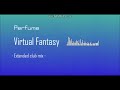 Perfume Virtual Fantasy Remix ver.2