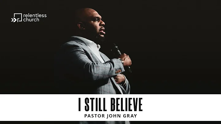 I Still Believe | Pastor John Gray