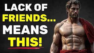 A LACK of FRIENDS INDICATES that a PERSON IS VERY.... | Stoicism