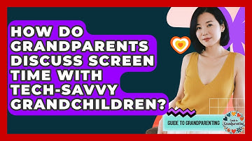 How Do Grandparents Discuss Screen Time With Tech-savvy Grandchildren? - Guide to Grandparenting