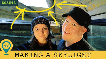 Creating a Skylight in Our Bus Conversion   - S03E13