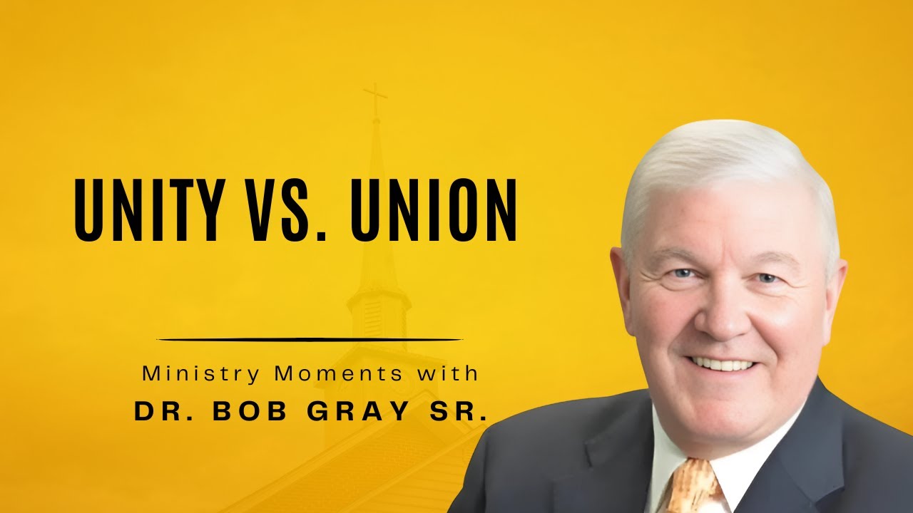 Unity vs. Union - Ministry Moments with Dr.  Bob Gray, Sr.