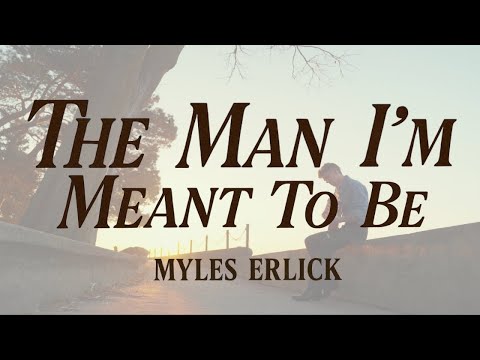 The Man I M Meant To Be Myles Erlick Lyric Visualizer