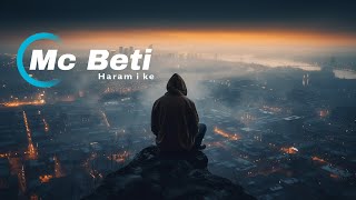 Mc Beti - Haram I Ke (lyrics)2024