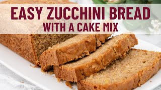 Easy Zucchini Bread with a Cake Mix