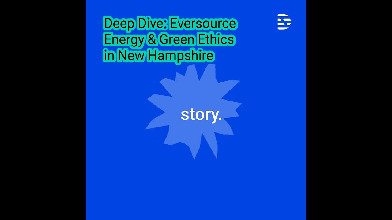 Deep Dive  Eversource Energy & Green Ethics in New Hampshire