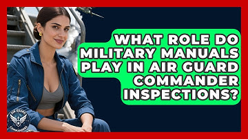What Role Do Military Manuals Play in Air Guard Commander Inspections? - Air Guard Commanders