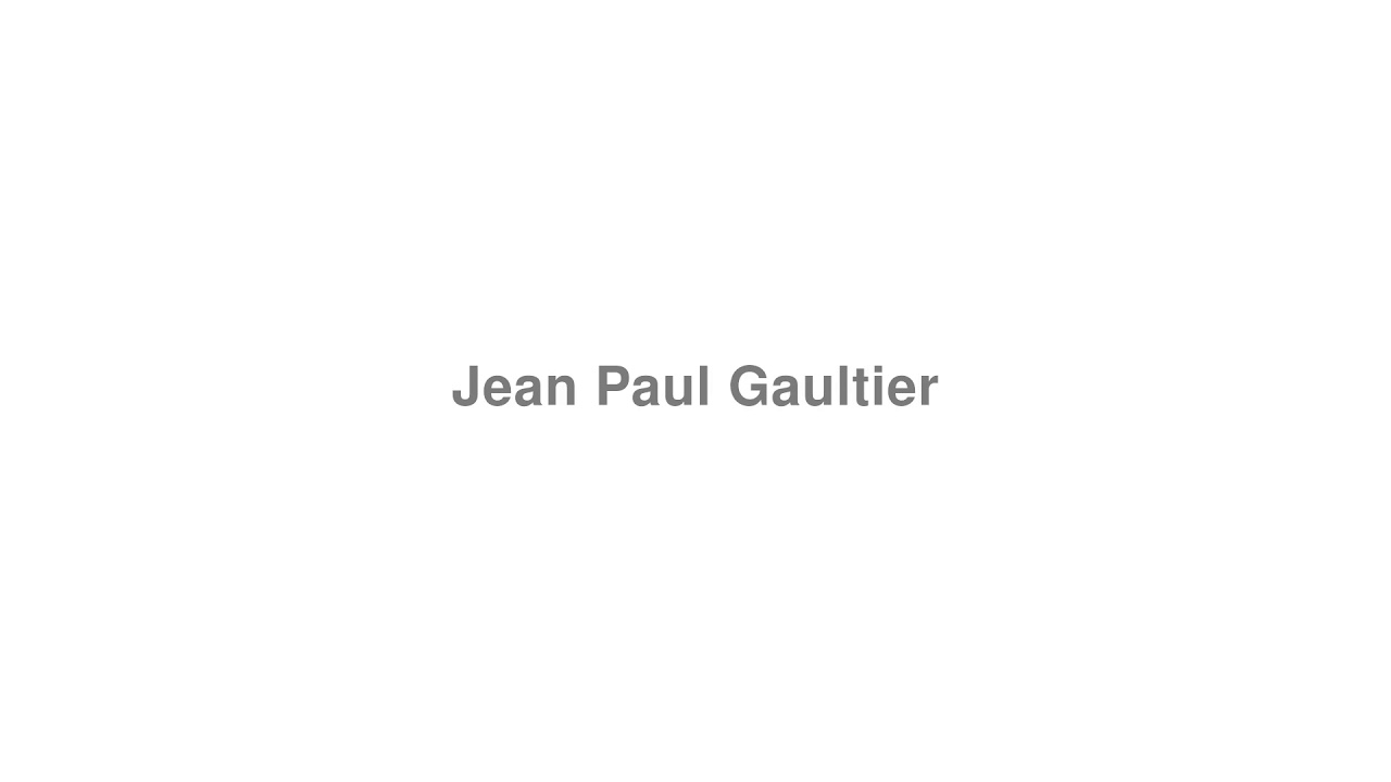 How to Pronounce "Jean Paul Gaultier"
