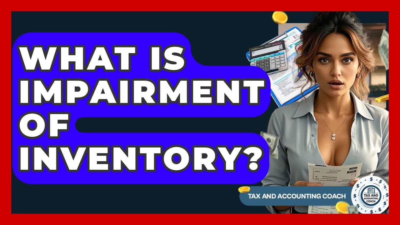 What Is Impairment Of Inventory? - Tax and Accounting Coach