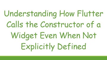 Understanding How Flutter Calls the Constructor of a Widget Even When Not Explicitly Defined