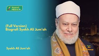 Biografi Singkat Maulana Syekh Prof.Dr. Ali Jum'ah (Versi Full)