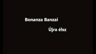 Video thumbnail of "Bonanza Banzai - Újra élsz"