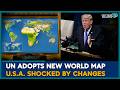 UN Adopts New World Map, U.S. Shocked By Major Changes | U.S News | World News