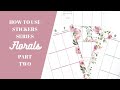 HOW TO USE STICKERS SERIES- Part Two- Florals