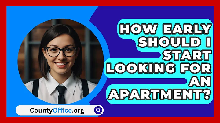How Early Should I Start Looking For An Apartment? - CountyOffice.org