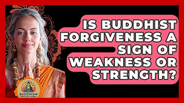 Is Buddhist Forgiveness A Sign Of Weakness Or Strength? - Buddhism Reflections