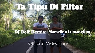 Ta Tipu Di FILTER(Dj Deif Remix Ft Marselino Lumangkun)  Video Lyrik