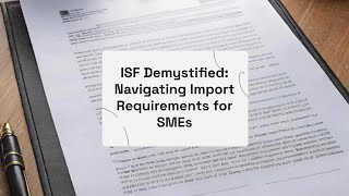 ISF Demystified: Navigating Import Requirements for SMEs
