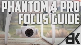 Ultimate DJI Phantom 4 Pro Focus Guide