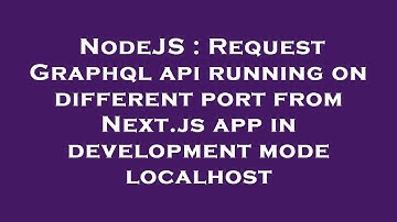 NodeJS : Request Graphql api running on different port from Next.js app in development mode localhos