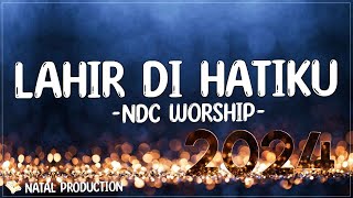 NDC Worship - Lahir di Hatiku ( Lirik Lagu Natal ) | Lagu Natal Terbaru 2023