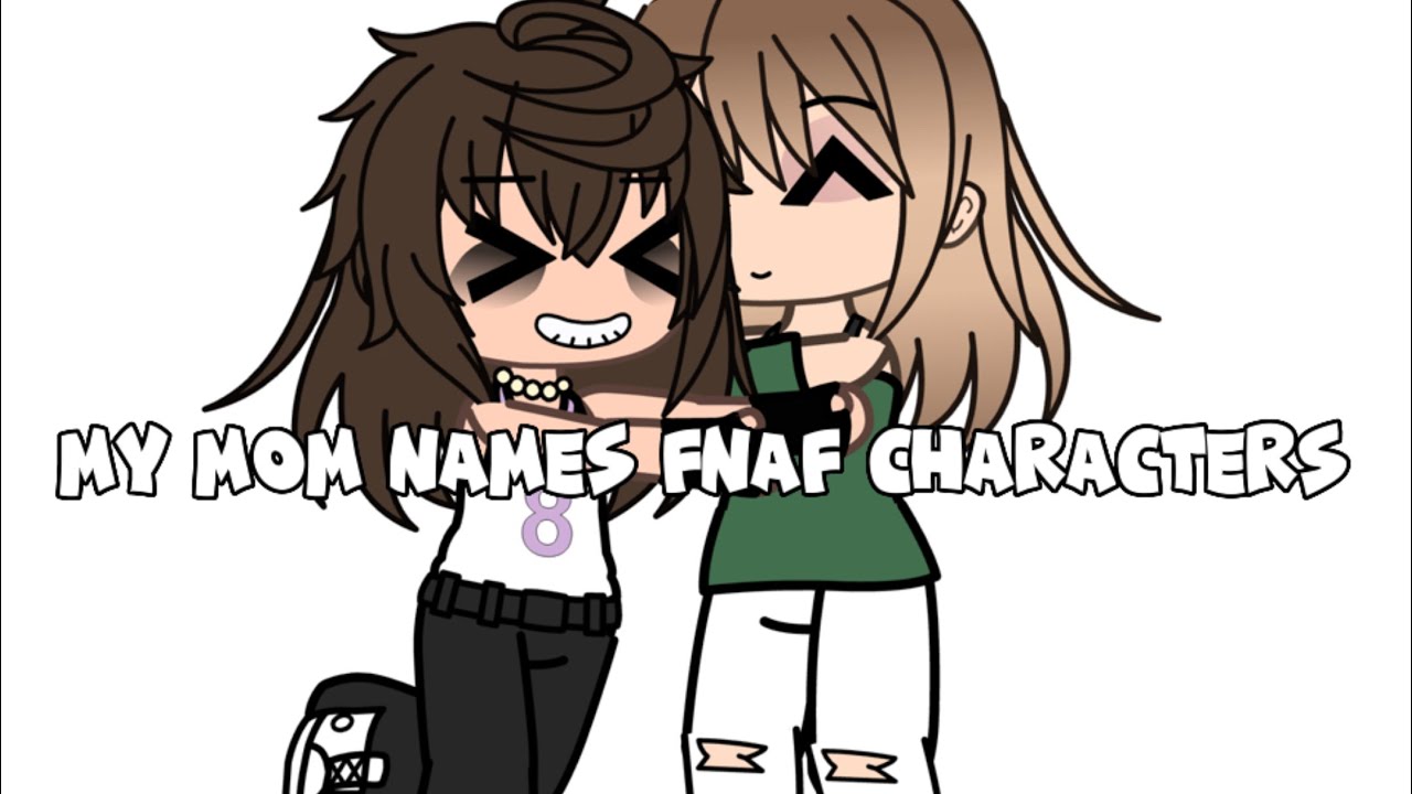 my-mom-names-fnaf-characters-pt-1-warning-in-desc-youtube
