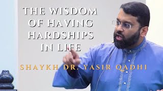 The Wisdom of having Hardships in Life | Shaykh Dr. Yasir Qadhi | Jumu'ah Khutbah