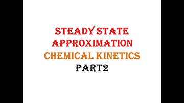 Steady state approximation chemical kinetics part2 (CSIR NET)