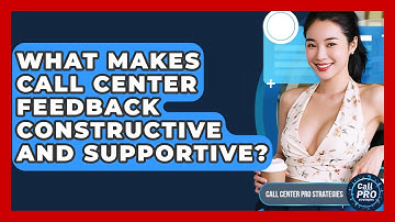 What Makes Call Center Feedback Constructive And Supportive? - Call Center Pro Strategies