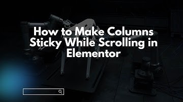 How to Make Columns Sticky While Scrolling in Elementor