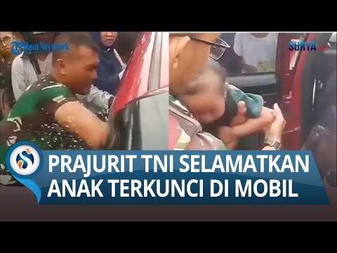 KUAT SEKALI, Ini yang Dilakukan Prajurit TNI Selamatkan Balita Terkunci di Dalam Mobil