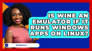 Is Wine An Emulator If It Runs Windows Apps On Linux? - Be App Savvy