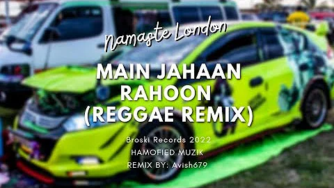 Main Jahaan Rahoon - Reggae Remix | AVISH679