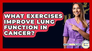 What Exercises Improve Lung Function In Cancer? - Oncology Support Network