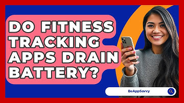 Do Fitness Tracking Apps Drain Battery? - Be App Savvy