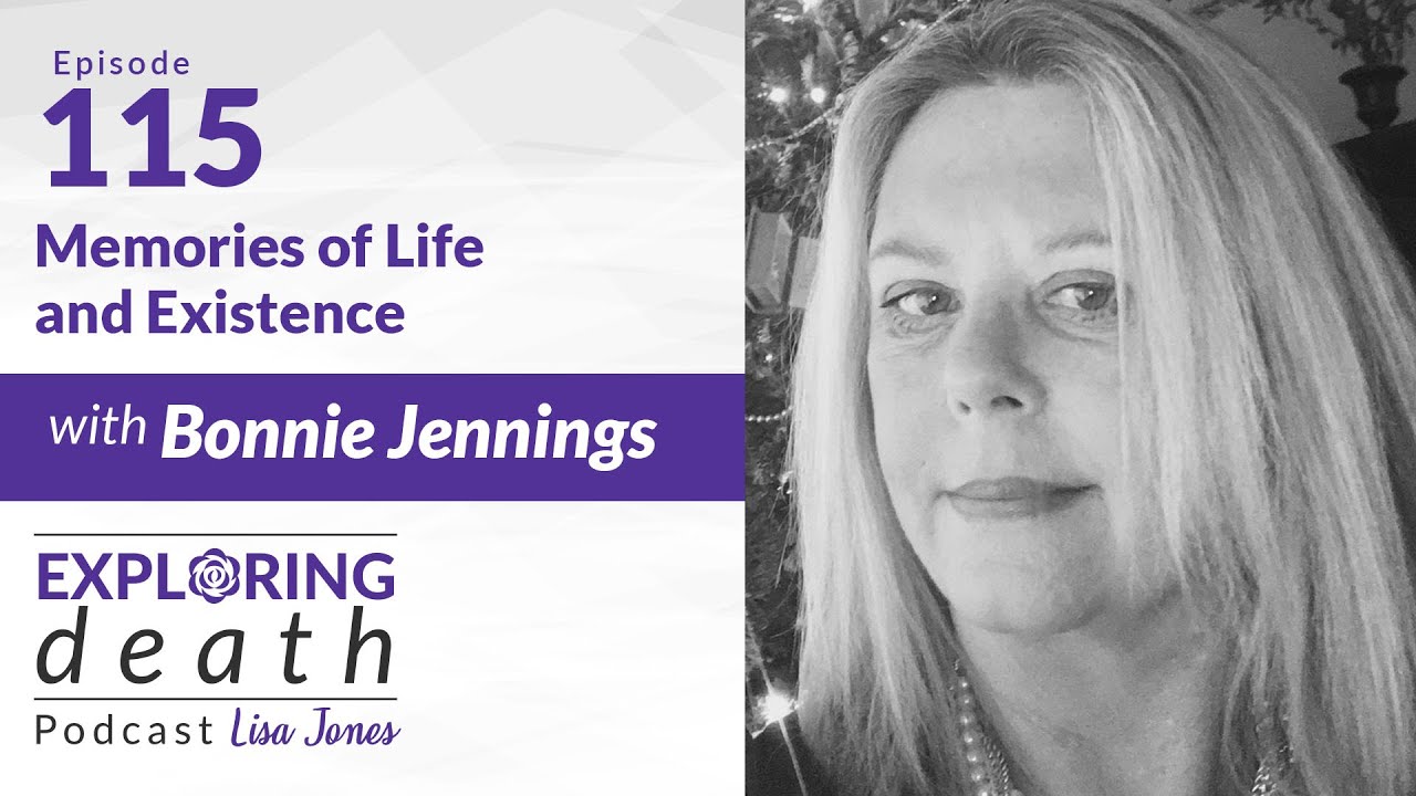 The Exploring Death Podcast Memories of Life and Existence with Bonnie