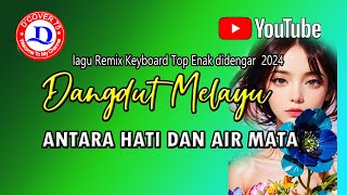 🔴 LAGU DANGDUT MELAYU REMIX TOP  || ANTARA HATI DAN AIR MATA 2024