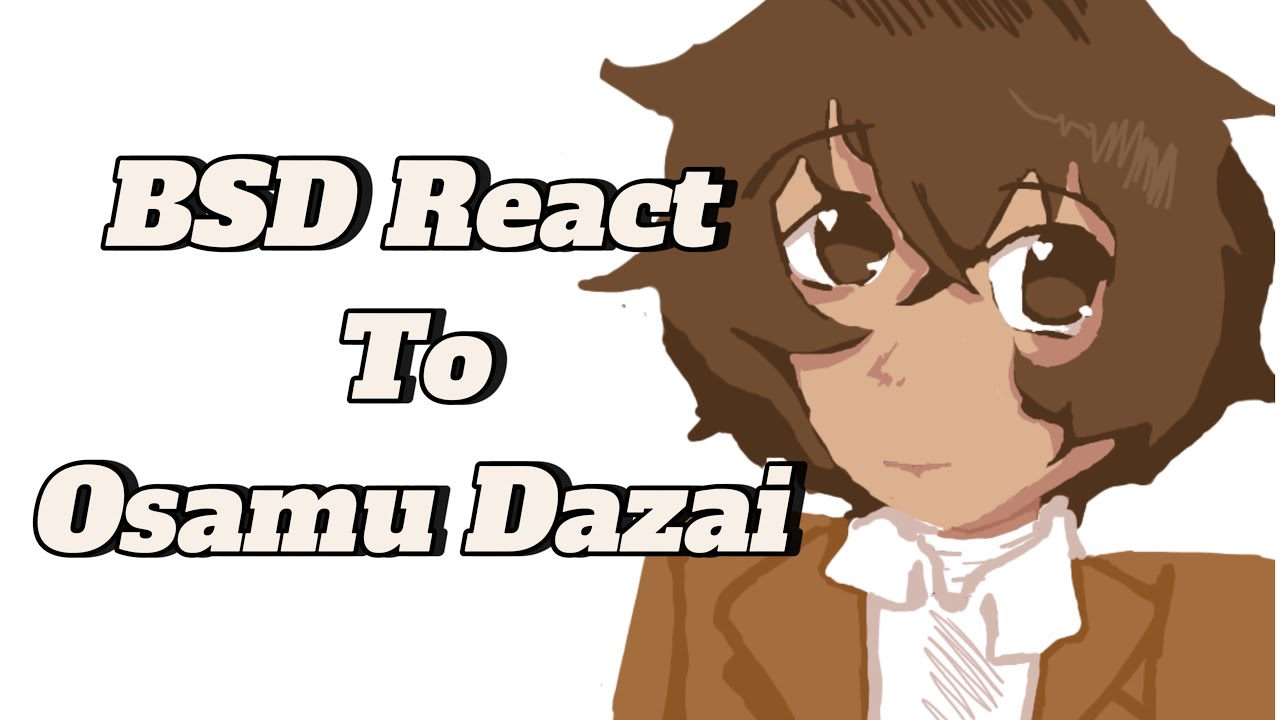 BSD React to Osamu Dazai | WIP | Speed 1.75x or 2x |