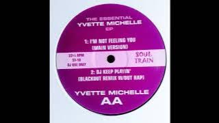 YVETTE MICHELLE -  I'M NOT FEELING YOU  ( MAIN VERSION )