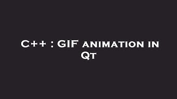 C++ : GIF animation in Qt