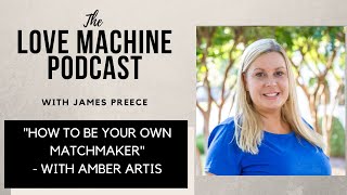 How to Be Your Own Matchmaker | Love Machine with James Preece