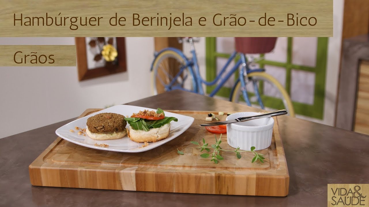 RECEITA: HAMBÚRGUER DE BERINJELA E GRÃO DE BICO / TEMA: GRÃOS (19/03/18)